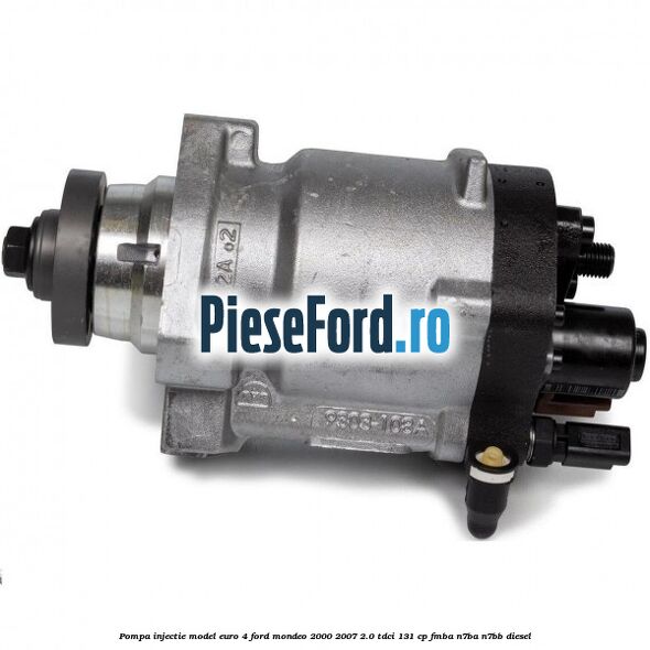 Pompa injectie model euro 4 Ford Mondeo 2000-2007 2.0 TDCi 131 cp FMBA, N7BA, N7BB diesel