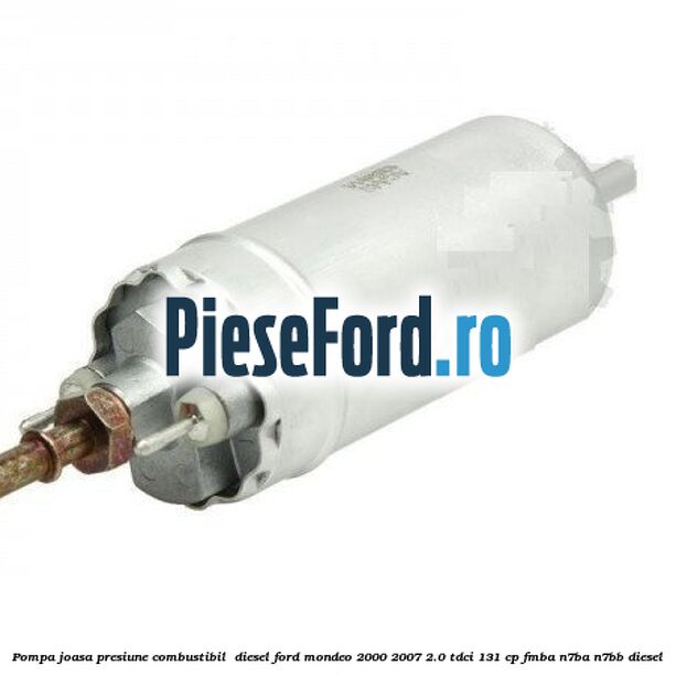 Pompa joasa presiune combustibil  diesel Ford Mondeo 2000-2007 2.0 TDCi 131 cp FMBA, N7BA, N7BB diesel