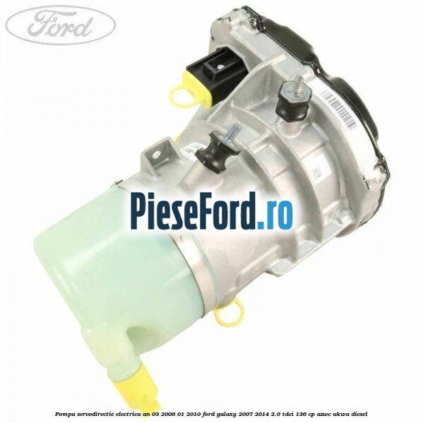 Pompa servodirectie electrica an 03/2006-01/2010 Ford Galaxy 2007-2014 2.0 TDCi 136 cp AZWC, UKWA diesel