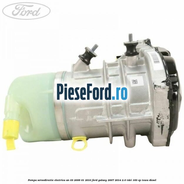 Pompa servodirectie electrica an 03/2006-01/2010 Ford Galaxy 2007-2014 2.0 TDCi 163 cp TXWA diesel