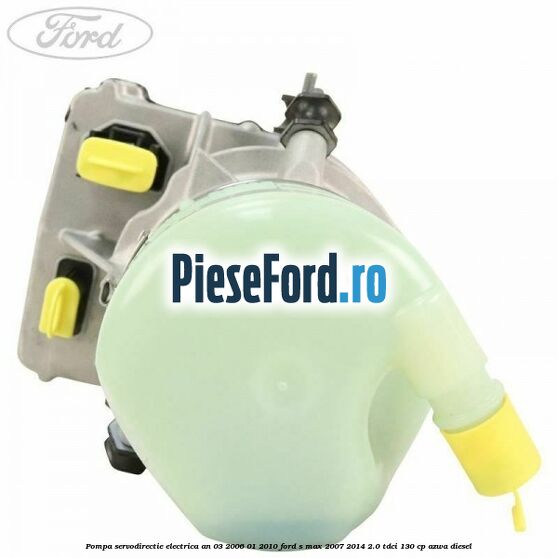 Pompa servodirectie electrica an 03/2006-01/2010 Ford S-Max 2007-2014 2.0 TDCi 130 cp AZWA diesel