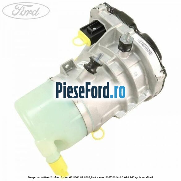 Pompa servodirectie electrica an 03/2006-01/2010 Ford S-Max 2007-2014 2.0 TDCi 163 cp TXWA diesel