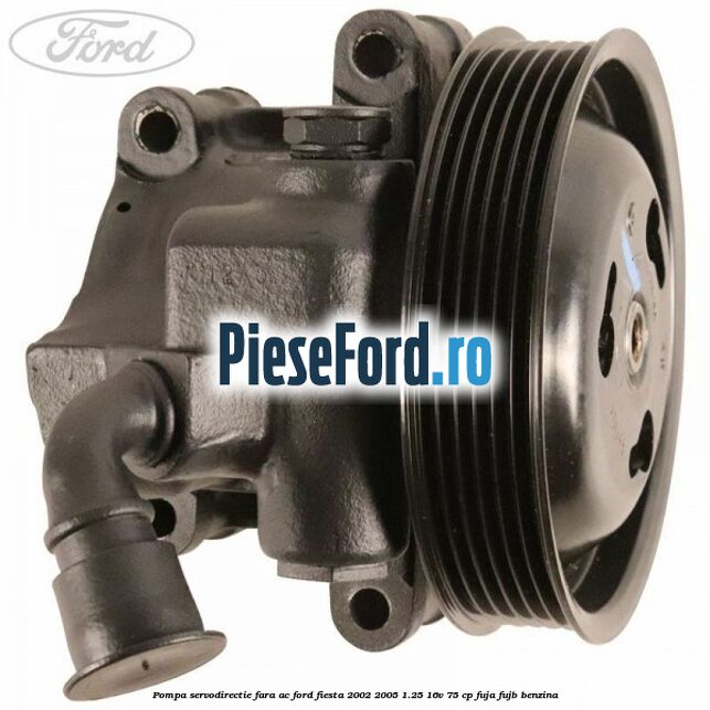 Pompa servodirectie fara AC Ford Fiesta 2002-2005 1.25 16V 75 cp FUJA, FUJB benzina