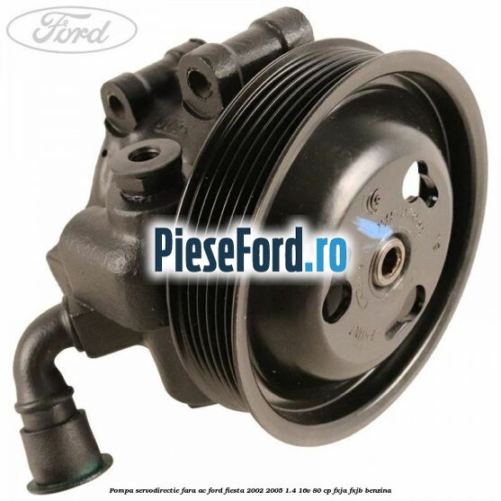 Pompa servodirectie fara AC Ford Fiesta 2002-2005 1.4 16V 80 cp FXJA, FXJB benzina