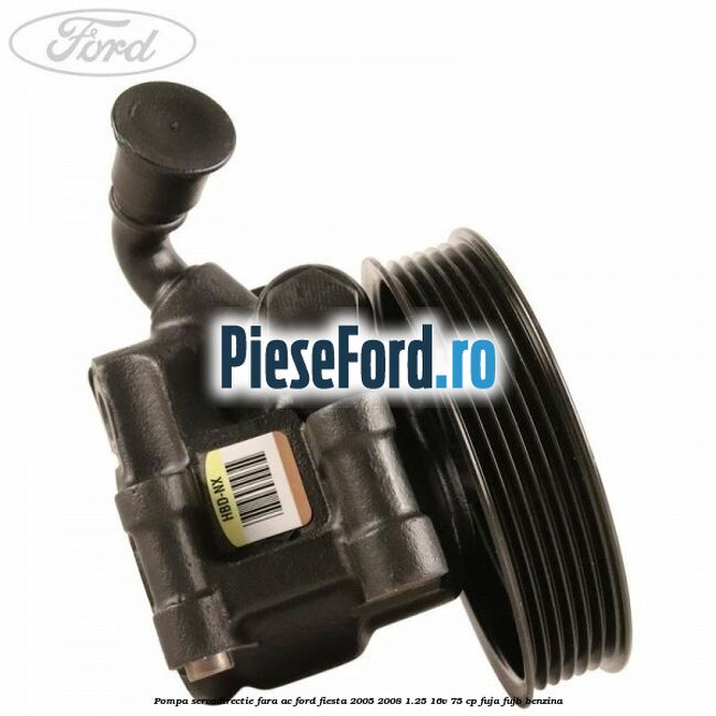 Pompa servodirectie fara AC Ford Fiesta 2005-2008 1.25 16V 75 cp FUJA, FUJB benzina