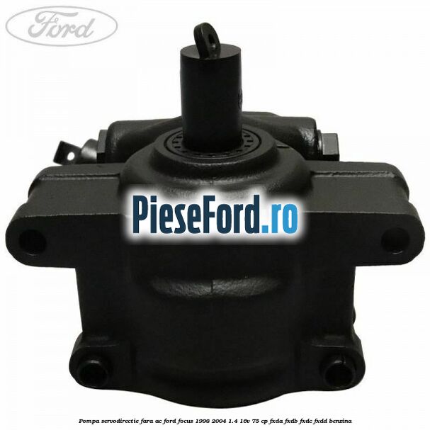 Pompa servodirectie fara AC Ford Focus 1998-2004 1.4 16V 75 cp FXDA, FXDB, FXDC, FXDD benzina
