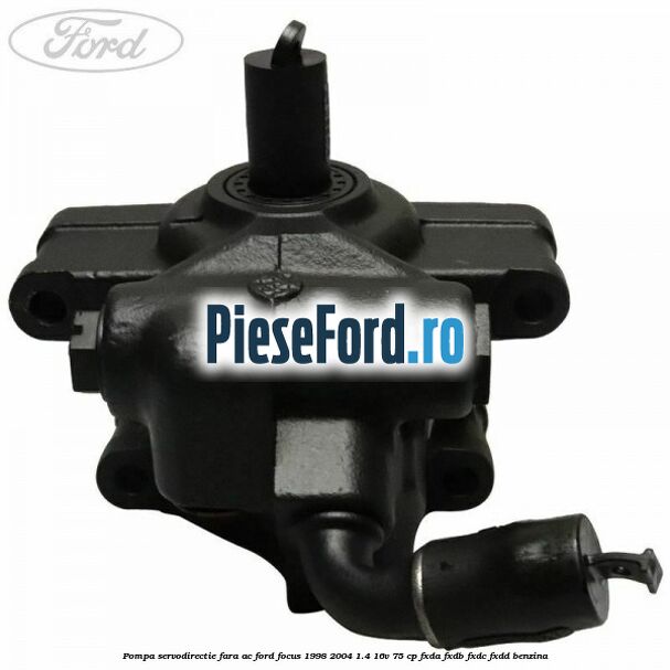 Pompa servodirectie fara AC Ford Focus 1998-2004 1.4 16V 75 cp FXDA, FXDB, FXDC, FXDD benzina