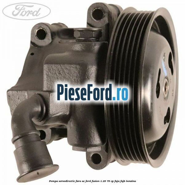 Pompa servodirectie fara AC Ford Fusion 1.25 75 cp FUJA, FUJB benzina