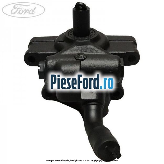 Pompa servodirectie Ford Fusion 1.4 80 cp FXJA, FXJB, FXJC benzina