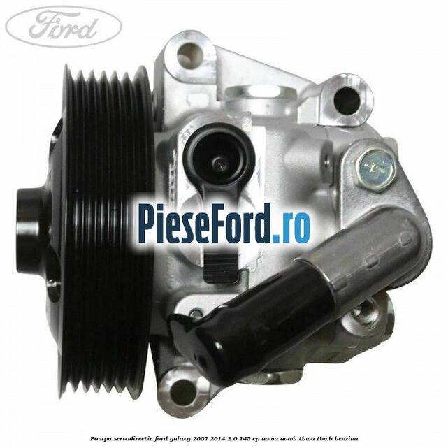 Pompa servodirectie Ford Galaxy 2007-2014 2.0 145 cp AOWA, AOWB, TBWA, TBWB benzina