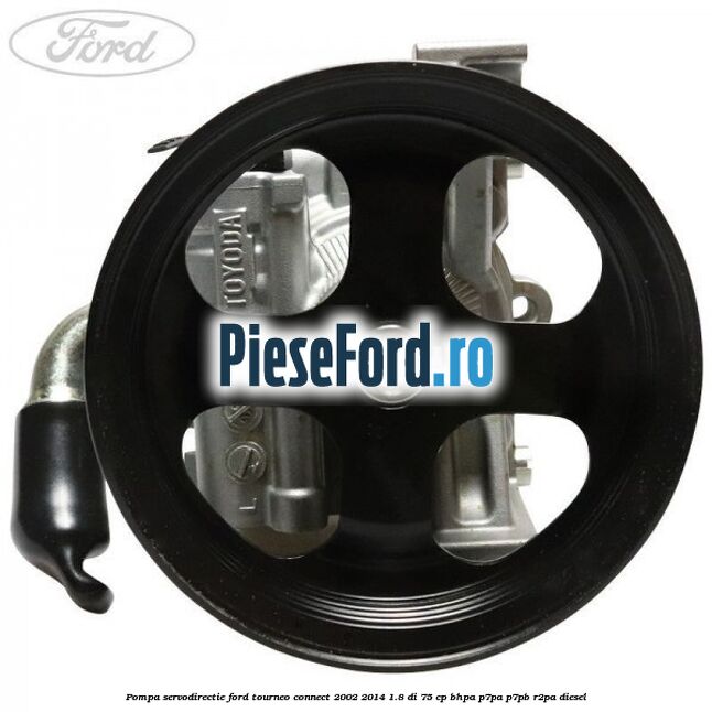 Pompa servodirectie Ford Tourneo Connect 2002-2014 1.8 Di 75 cp Pompa servodirectie Ford Tourneo Connect 2002-2014 1.8 Di 75 cp BHPA, P7PA, P7PB, R2PA diesel