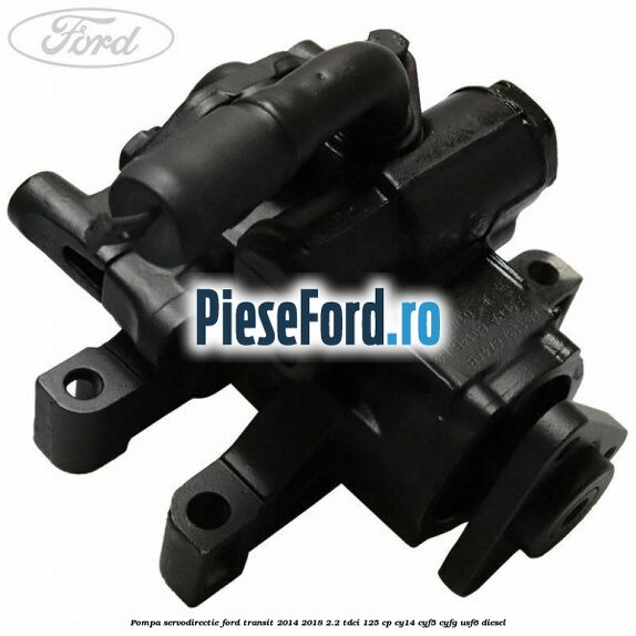 Pompa servodirectie Ford Transit 2014-2018 2.2 TDCi 125 cp CY14, CYF5, CYFG, USF6 diesel