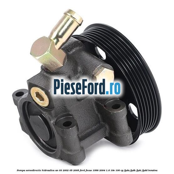 Pompa servodirectie hidraulica an 03/2002-05/2005 Ford Focus 1998-2004 1.6 16V 100 cp FYDA, FYDB, FYDC, FYDD benzina