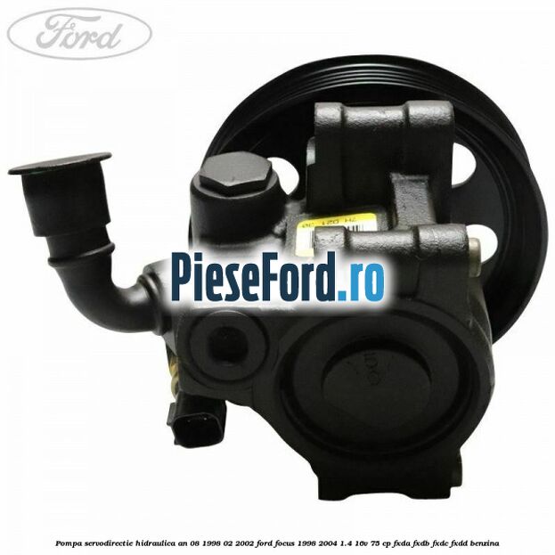 Pompa servodirectie hidraulica an 08/1998-02/2002 Ford Focus 1998-2004 1.4 16V 75 cp FXDA, FXDB, FXDC, FXDD benzina