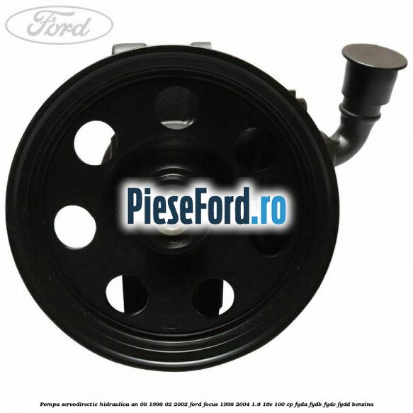 Pompa servodirectie hidraulica an 08/1998-02/2002 Ford Focus 1998-2004 1.6 16V 100 cp FYDA, FYDB, FYDC, FYDD benzina