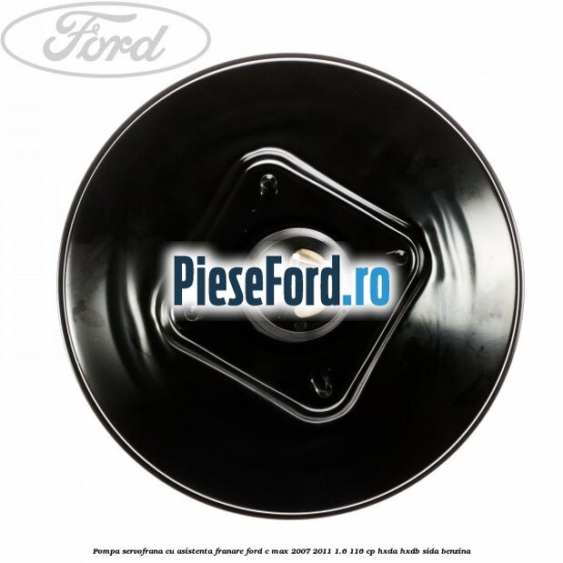 Pompa servofrana cu asistenta franare Ford C-Max 2007-2011 1.6 116 cp HXDA, HXDB, SIDA benzina