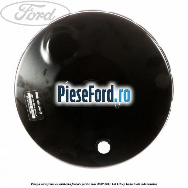 Pompa servofrana cu asistenta franare Ford C-Max 2007-2011 1.6 116 cp HXDA, HXDB, SIDA benzina