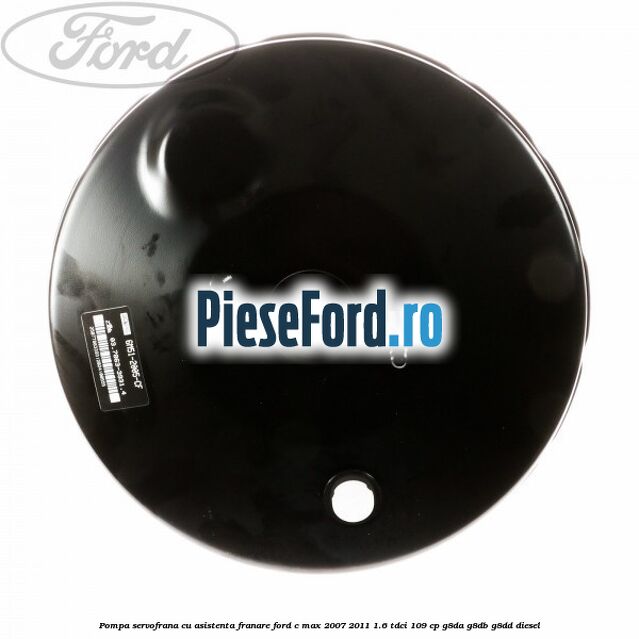 Pompa servofrana cu asistenta franare Ford C-Max 2007-2011 1.6 TDCi 109 cp Pompa servofrana cu asistenta franare Ford C-Max 2007-2011 1.6 TDCi 109 cp G8DA, G8DB, G8DD diesel