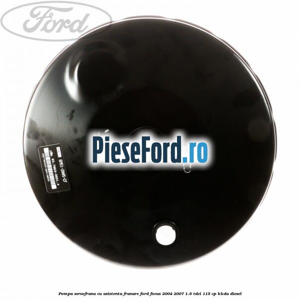 Pompa servofrana cu asistenta franare Ford Focus 2004-2007 1.8 TDCi 115 cp Pompa servofrana cu asistenta franare Ford Focus 2004-2007 1.8 TDCi 115 cp KKDA diesel