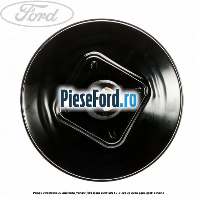 Pompa servofrana cu asistenta franare Ford Focus 2008-2011 1.8 125 cp Q7DA, QQDA, QQDB benzina