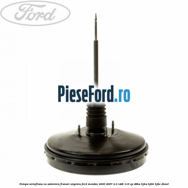 Pompa servofrana cu asistenta franare urgenta Ford Mondeo 2000-2007 2.0 TDDI 115 cp D6BA, HJBA, HJBB, HJBC diesel