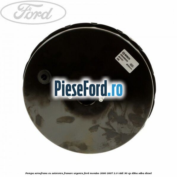 Pompa servofrana cu asistenta franare urgenta Ford Mondeo 2000-2007 2.0 TDDI 90 cp D5BA, SDBA diesel