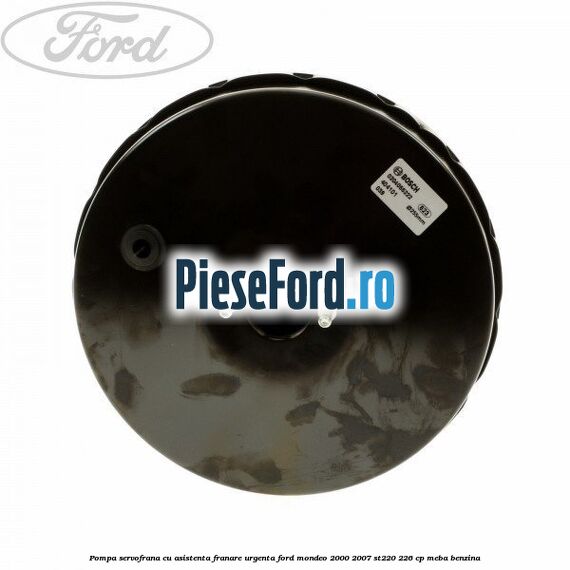 Pompa servofrana cu asistenta franare urgenta Ford Mondeo 2000-2007 ST220 226 cp MEBA benzina