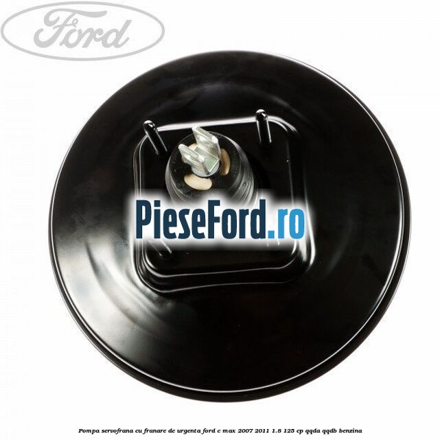 Pompa servofrana cu franare de urgenta Ford C-Max 2007-2011 1.8 125 cp QQDA, QQDB benzina