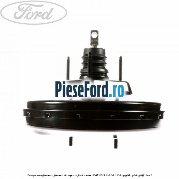 Pompa servofrana cu franare de urgenta Ford C-Max 2007-2011 2.0 TDCi 133 cp G6DC, G6DE, G6DF diesel