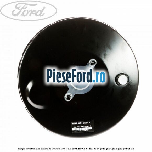 Pompa servofrana cu franare de urgenta Ford Focus 2004-2007 1.6 TDCi 109 cp Pompa servofrana cu franare de urgenta Ford Focus 2004-2007 1.6 TDCi 109 cp G8DA, G8DB, G8DD, G8DE, G8DF diesel