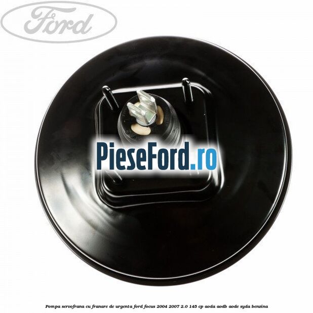 Pompa servofrana cu franare de urgenta Ford Focus 2004-2007 2.0 145 cp AODA, AODB, AODE, SYDA benzina