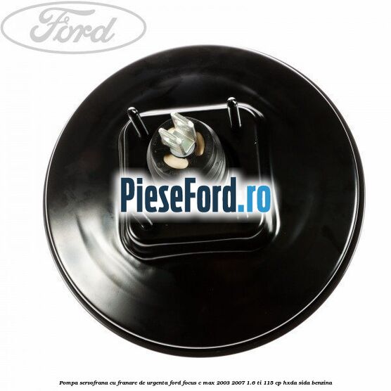 Pompa servofrana cu franare de urgenta Ford Focus C-Max 2003-2007 1.6 Ti 115 cp HXDA, SIDA benzina