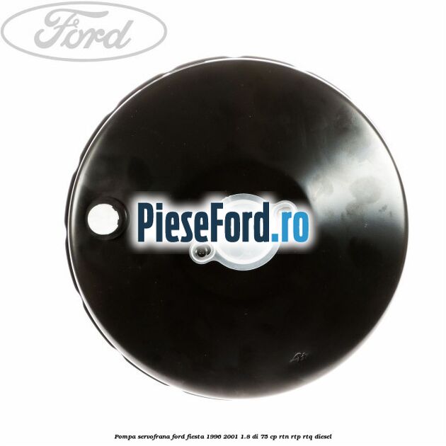 Pompa servofrana Ford Fiesta 1996-2001 1.8 DI 75 cp Pompa servofrana Ford Fiesta 1996-2001 1.8 DI 75 cp RTN, RTP, RTQ diesel