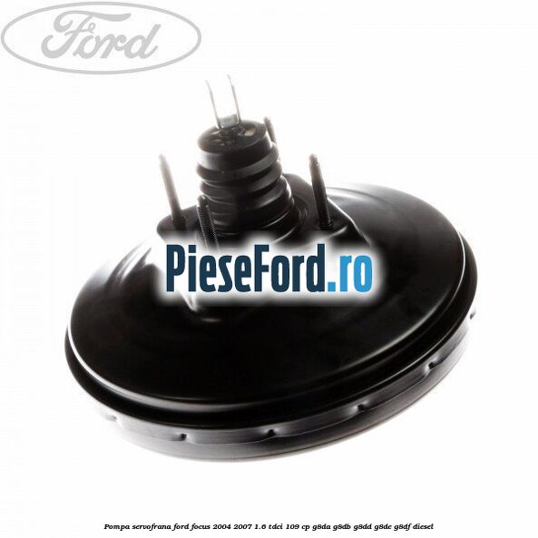 Pompa servofrana Ford Focus 2004-2007 1.6 TDCi 109 cp G8DA, G8DB, G8DD, G8DE, G8DF diesel