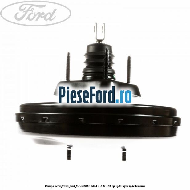 Pompa servofrana Ford Focus 2011-2014 1.6 Ti 105 cp IQDA, IQDB, IQDC benzina