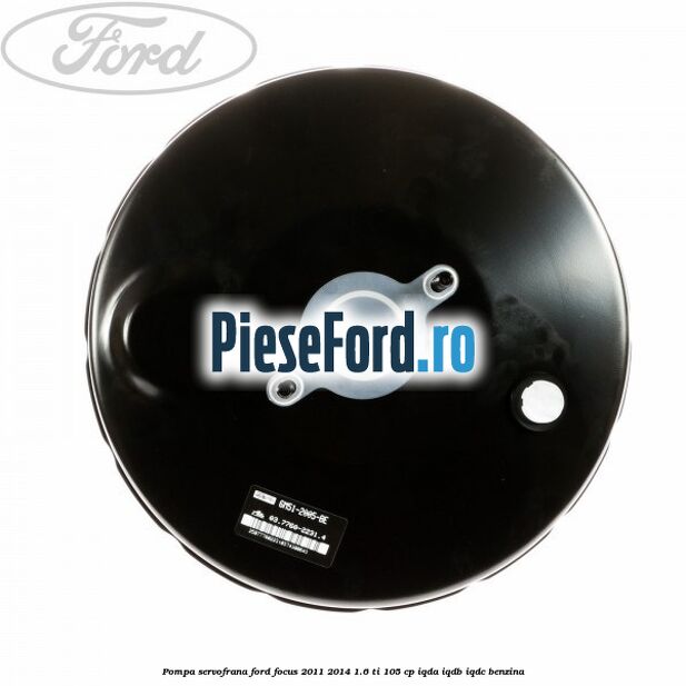 Pompa servofrana Ford Focus 2011-2014 1.6 Ti 105 cp IQDA, IQDB, IQDC benzina