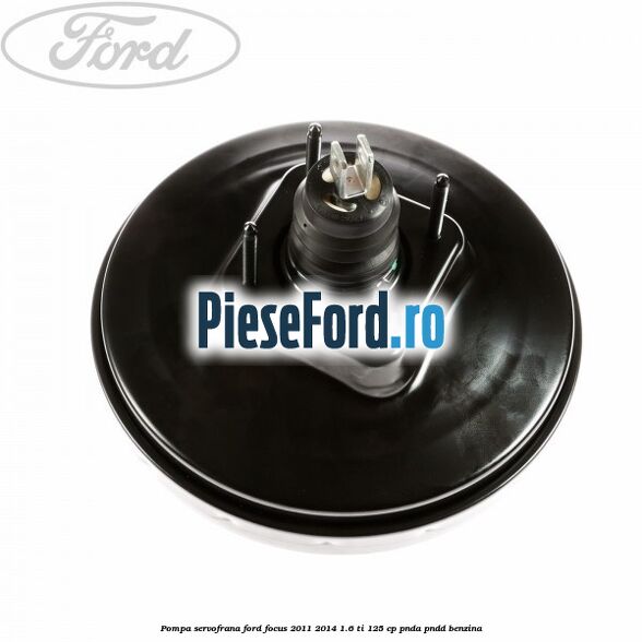 Pompa servofrana Ford Focus 2011-2014 1.6 Ti 125 cp PNDA, PNDD benzina