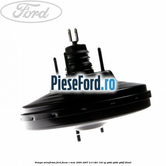 Pompa servofrana Ford Focus C-Max 2003-2007 2.0 TDCi 133 cp Pompa servofrana Ford Focus C-Max 2003-2007 2.0 TDCi 133 cp G6DC, G6DE, G6DF diesel