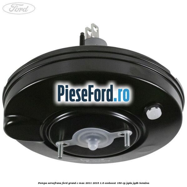 Pompa servofrana Ford Grand C-Max 2011-2015 1.6 EcoBoost 150 cp JQDA, JQDB benzina