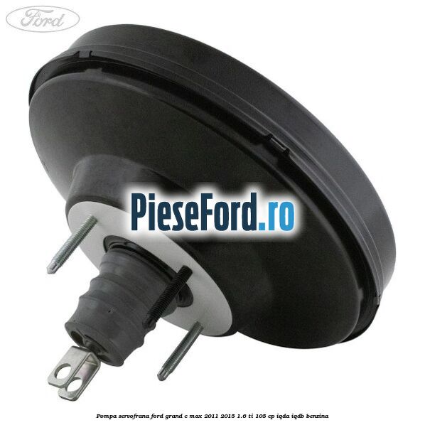Pompa servofrana Ford Grand C-Max 2011-2015 1.6 Ti 105 cp IQDA, IQDB benzina