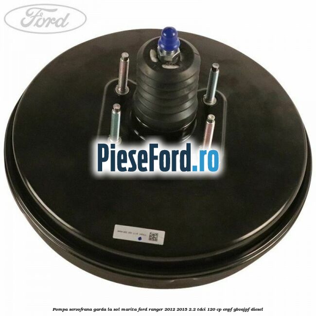 Pompa servofrana garda la sol marita Ford Ranger 2012-2015 2.2 TDCi 120 cp ENPF, GBVAJPF diesel