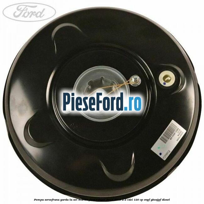 Pompa servofrana garda la sol marita Ford Ranger 2012-2015 2.2 TDCi 120 cp ENPF, GBVAJPF diesel