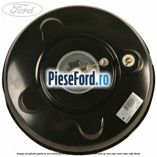 Pompa servofrana garda la sol marita Ford Ranger 2012-2015 3.2 TDCi 4x4 200 cp ENSA, SA2R, SA2S, SA2W, SAFA diesel