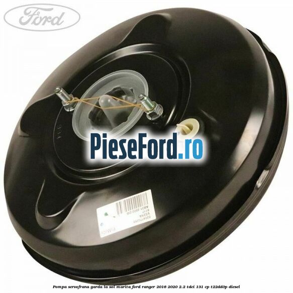 Pompa servofrana garda la sol marita Ford Ranger 2016-2020 2.2 TDCi 131 cp T22DD0P diesel