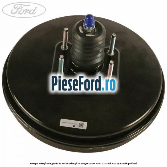 Pompa servofrana garda la sol marita Ford Ranger 2016-2020 2.2 TDCi 131 cp T22DD0P diesel