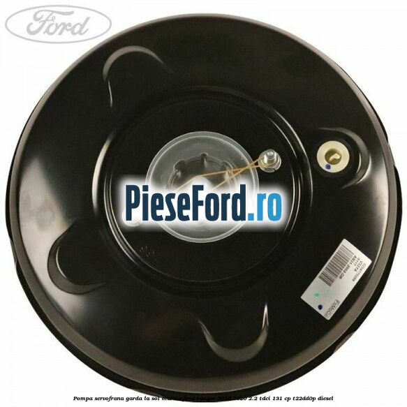 Pompa servofrana garda la sol marita Ford Ranger 2016-2020 2.2 TDCi 131 cp T22DD0P diesel