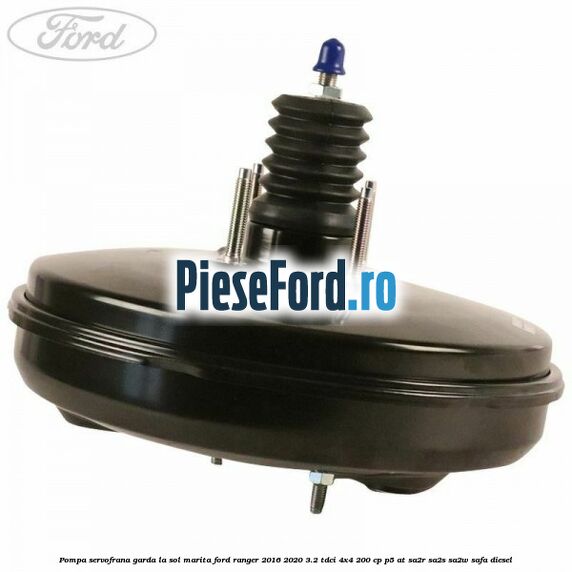 Pompa servofrana garda la sol marita Ford Ranger 2016-2020 3.2 TDCi 4x4 200 cp P5-AT, SA2R, SA2S, SA2W, SAFA diesel