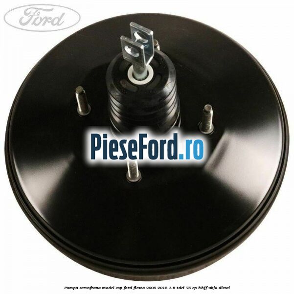 Pompa servofrana model ESP Ford Fiesta 2008-2012 1.6 TDCi 75 cp HHJF, UBJA diesel