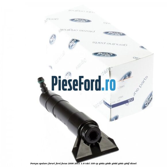 Pompa spalare faruri Ford Focus 2008-2011 1.6 TDCi 109 cp G8DA, G8DB, G8DD, G8DE, G8DF diesel