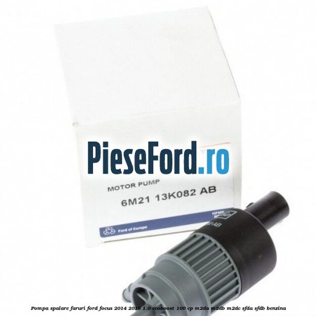 Pompa spalare faruri Ford Focus 2014-2018 1.0 EcoBoost 100 cp M2DA, M2DB, M2DC, SFDA, SFDB benzina